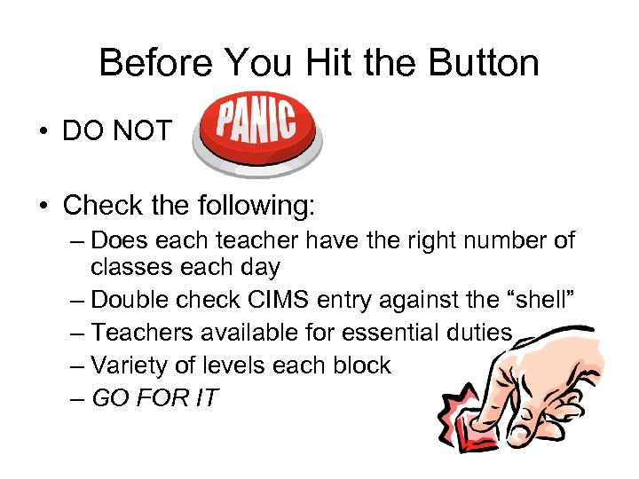 Before You Hit the Button • DO NOT • Check the following: – Does