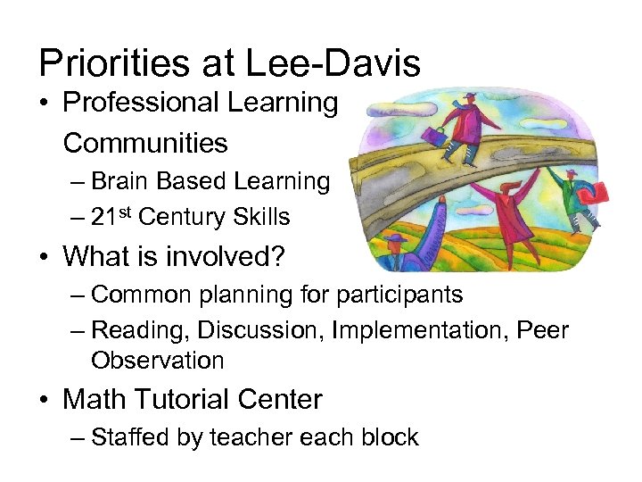 Priorities at Lee-Davis • Professional Learning Communities – Brain Based Learning – 21 st