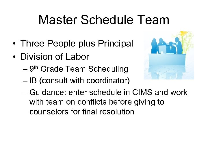 Master Schedule Team • Three People plus Principal • Division of Labor – 9