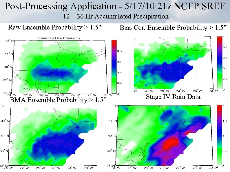 Post-Processing Application - 5/17/10 21 z NCEP SREF 12 – 36 Hr Accumulated Precipitation