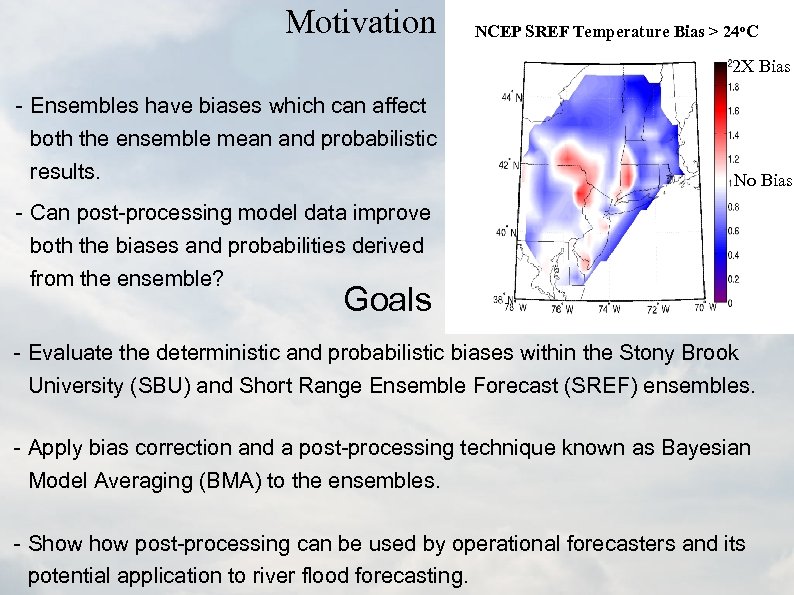 Motivation NCEP SREF Temperature Bias > 24 o. C 2 X Bias - Ensembles