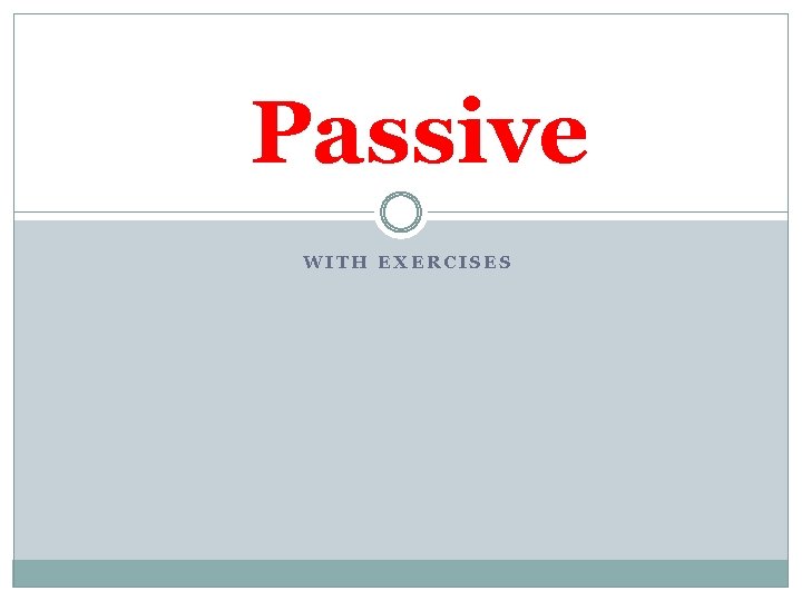 Passive WITH EXERCISES 