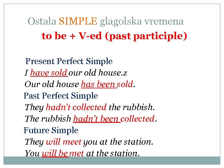 Ostala SIMPLE glagolska vremena to be + V-ed (past participle) Present Perfect Simple I