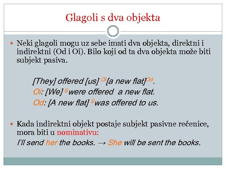 Glagoli s dva objekta Neki glagoli mogu uz sebe imati dva objekta, direktni i