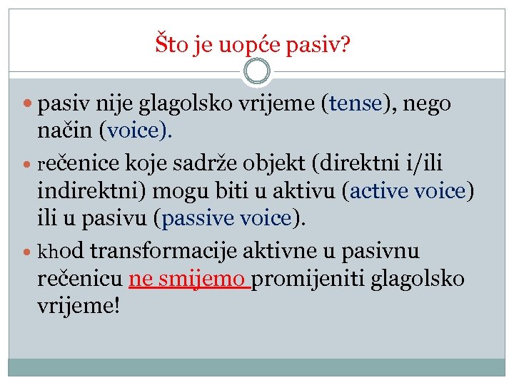 Što je uopće pasiv? pasiv nije glagolsko vrijeme (tense), nego način (voice). rečenice koje