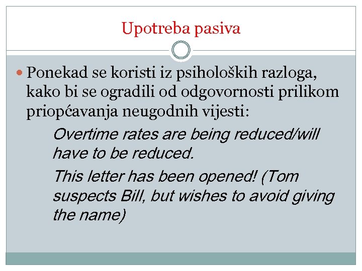 Upotreba pasiva Ponekad se koristi iz psiholoških razloga, kako bi se ogradili od odgovornosti