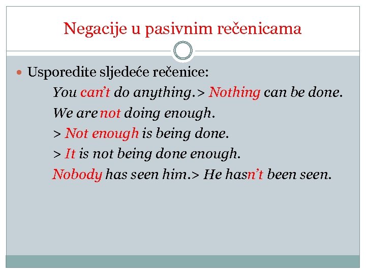 Negacije u pasivnim rečenicama Usporedite sljedeće rečenice: You can’t do anything. > Nothing can