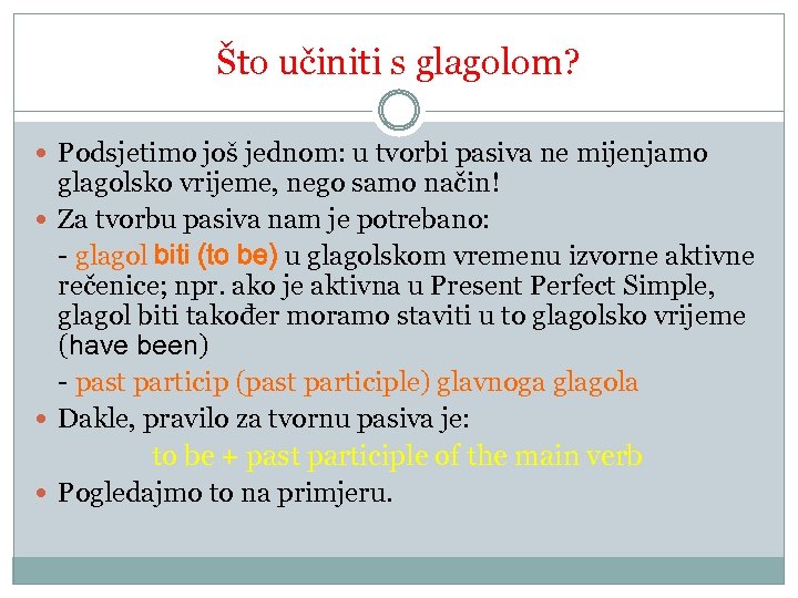 Što učiniti s glagolom? Podsjetimo još jednom: u tvorbi pasiva ne mijenjamo glagolsko vrijeme,