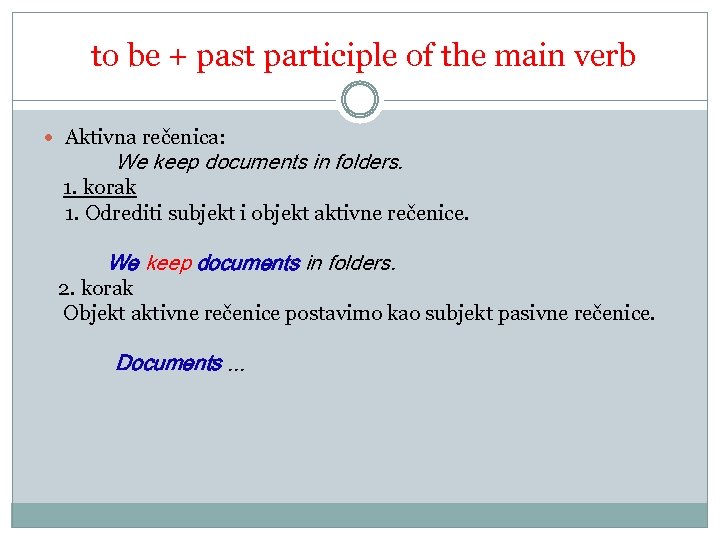 to be + past participle of the main verb Aktivna rečenica: We keep documents