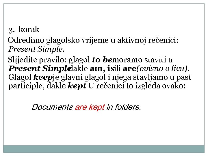 3. korak Odredimo glagolsko vrijeme u aktivnoj rečenici: Present Simple. Slijedite pravilo: glagol to