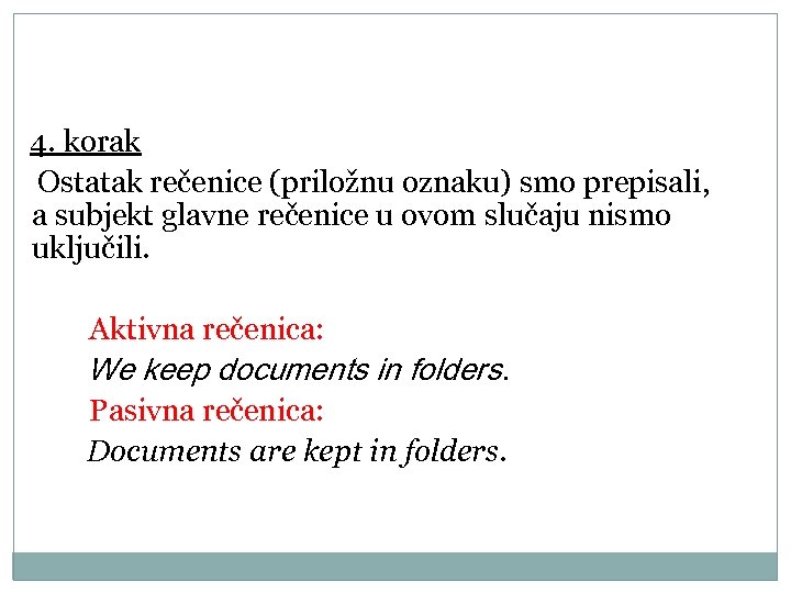 4. korak Ostatak rečenice (priložnu oznaku) smo prepisali, a subjekt glavne rečenice u ovom