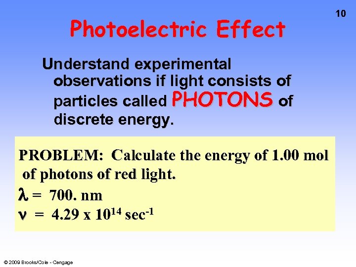 Photoelectric Effect Understand experimental observations if light consists of particles called PHOTONS of discrete