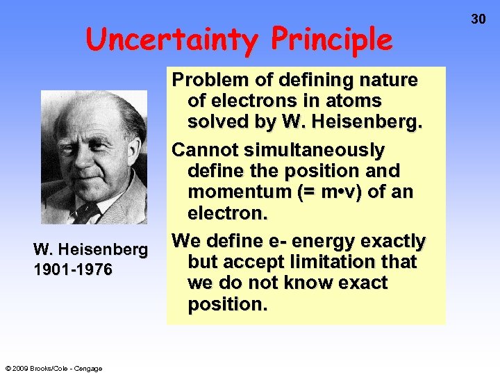 Uncertainty Principle W. Heisenberg 1901 -1976 © 2009 Brooks/Cole - Cengage Problem of defining