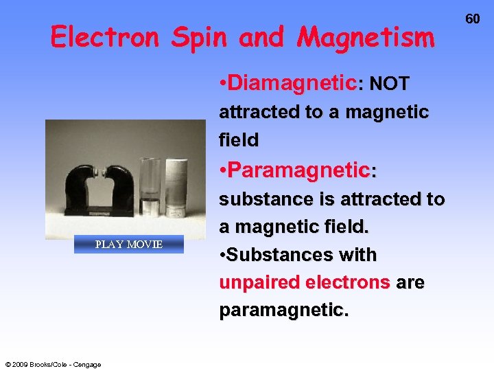 Electron Spin and Magnetism • Diamagnetic: NOT attracted to a magnetic field • Paramagnetic: