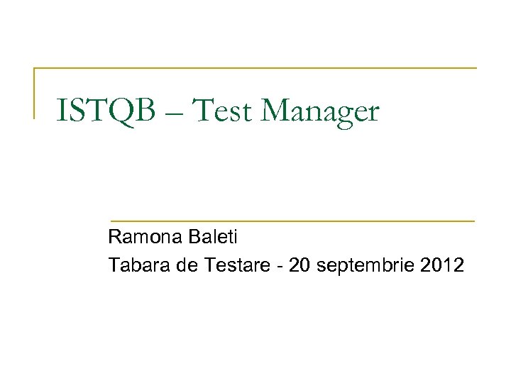 ISTQB – Test Manager Ramona Baleti Tabara de Testare - 20 septembrie 2012 