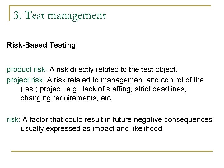 3. Test management Risk-Based Testing product risk: A risk directly related to the test