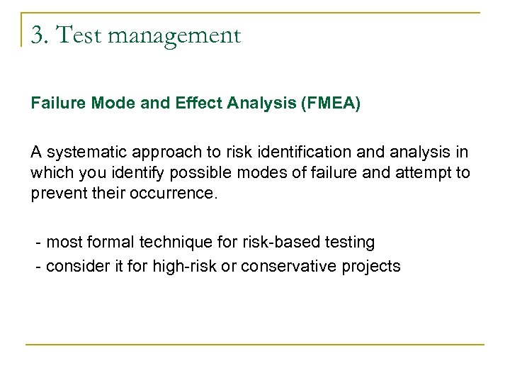 3. Test management Failure Mode and Effect Analysis (FMEA) A systematic approach to risk
