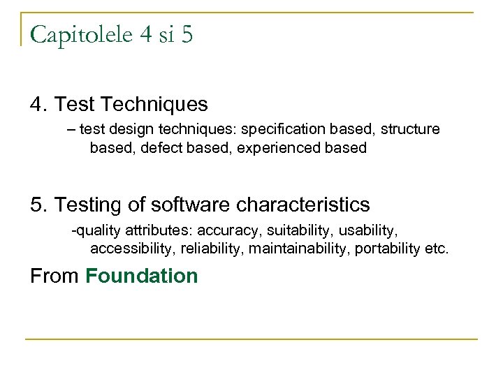 Capitolele 4 si 5 4. Test Techniques – test design techniques: specification based, structure