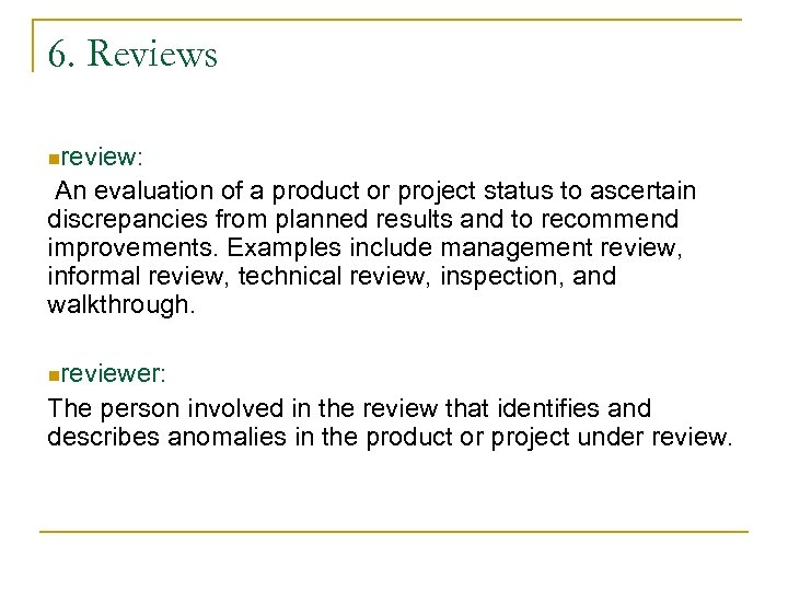 6. Reviews nreview: An evaluation of a product or project status to ascertain discrepancies