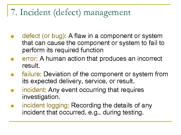 7. Incident (defect) management n n n defect (or bug): A flaw in a