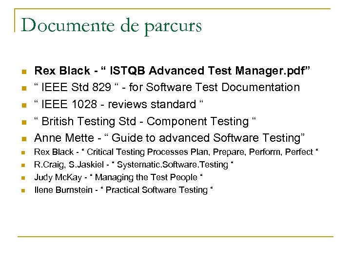 Documente de parcurs n n n n n Rex Black - “ ISTQB Advanced