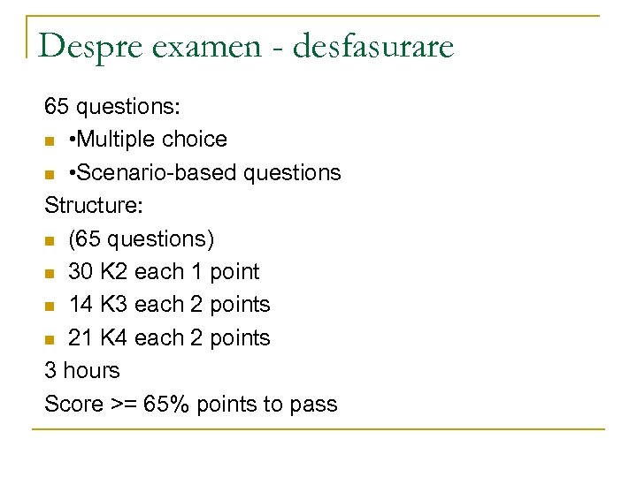 Despre examen - desfasurare 65 questions: n • Multiple choice n • Scenario-based questions