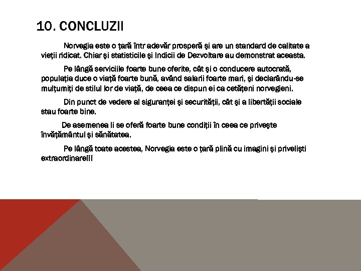 10. CONCLUZII Norvegia este o ţară într adevăr prosperă şi are un standard de