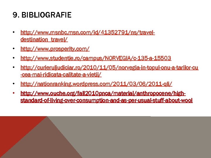 9. BIBLIOGRAFIE • http: //www. msnbc. msn. com/id/41352791/ns/traveldestination_travel/ • http: //www. prosperity. com/ •