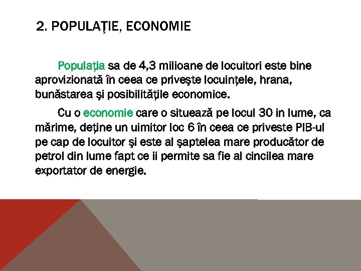 2. POPULAŢIE, ECONOMIE Populaţia sa de 4, 3 milioane de locuitori este bine aprovizionată