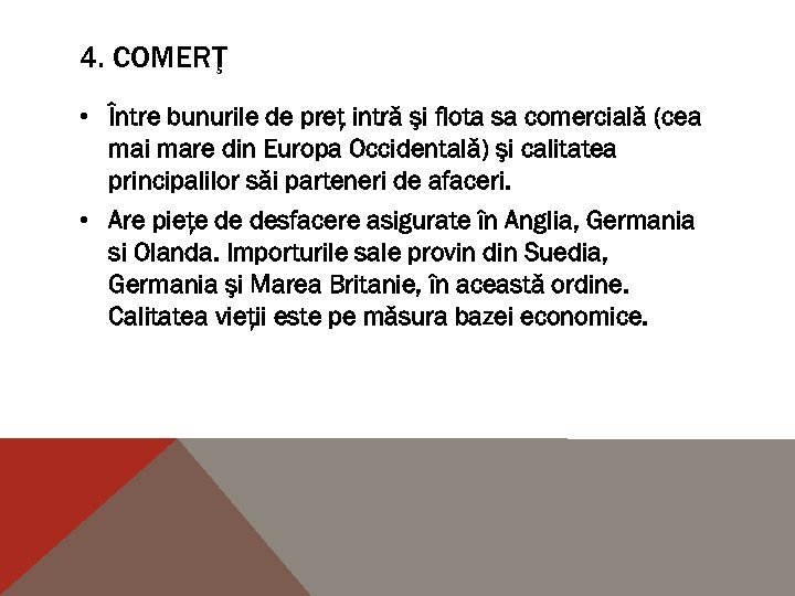 4. COMERŢ • Între bunurile de preţ intră şi flota sa comercială (cea mai
