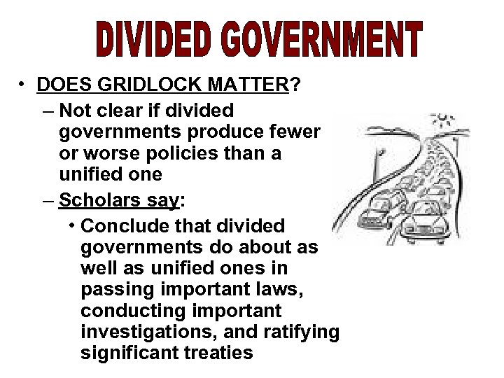 • DOES GRIDLOCK MATTER? – Not clear if divided governments produce fewer or