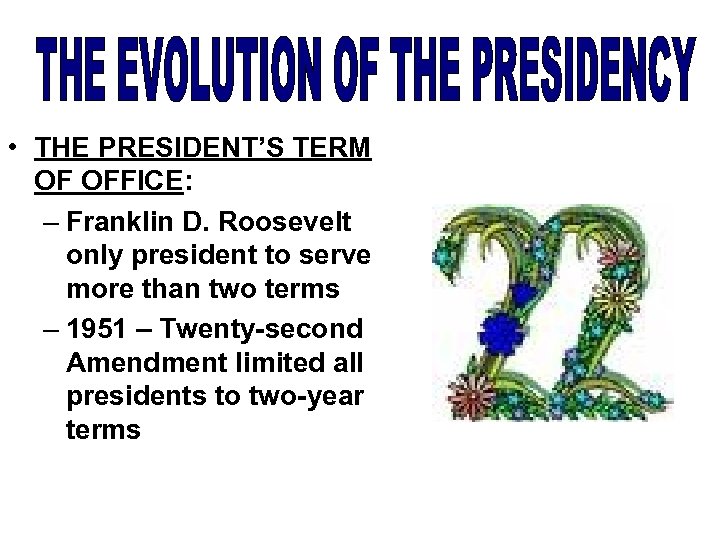  • THE PRESIDENT’S TERM OF OFFICE: – Franklin D. Roosevelt only president to