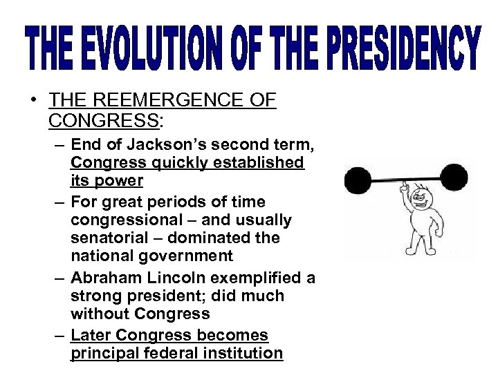  • THE REEMERGENCE OF CONGRESS: – End of Jackson’s second term, Congress quickly