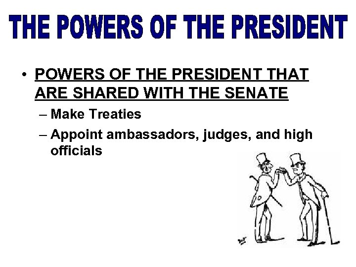  • POWERS OF THE PRESIDENT THAT ARE SHARED WITH THE SENATE – Make