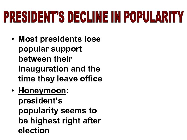  • Most presidents lose popular support between their inauguration and the time they