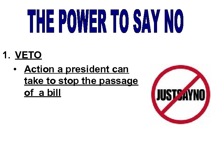 1. VETO • Action a president can take to stop the passage of a