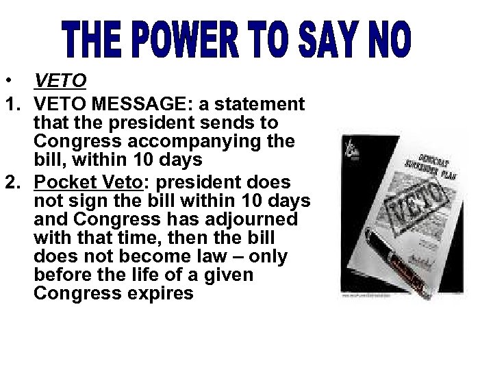  • VETO 1. VETO MESSAGE: a statement that the president sends to Congress
