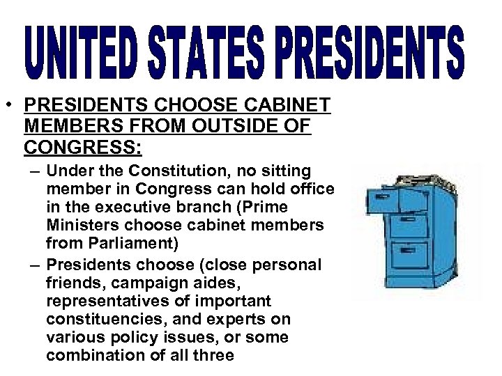  • PRESIDENTS CHOOSE CABINET MEMBERS FROM OUTSIDE OF CONGRESS: – Under the Constitution,