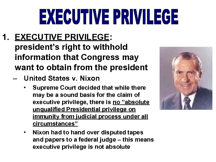 1. EXECUTIVE PRIVILEGE: president’s right to withhold information that Congress may want to obtain