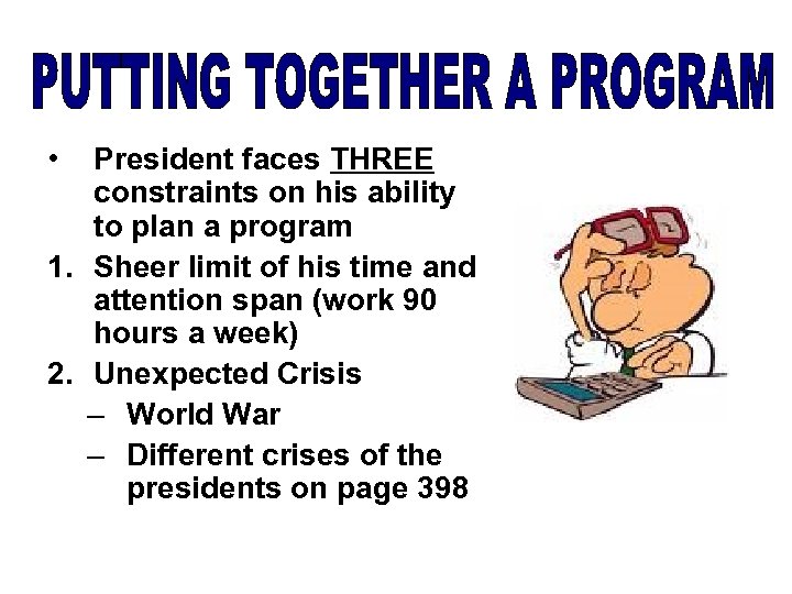  • President faces THREE constraints on his ability to plan a program 1.