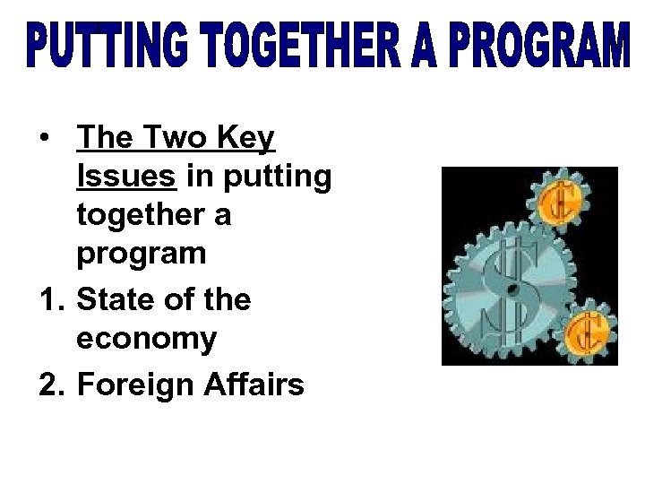  • The Two Key Issues in putting together a program 1. State of