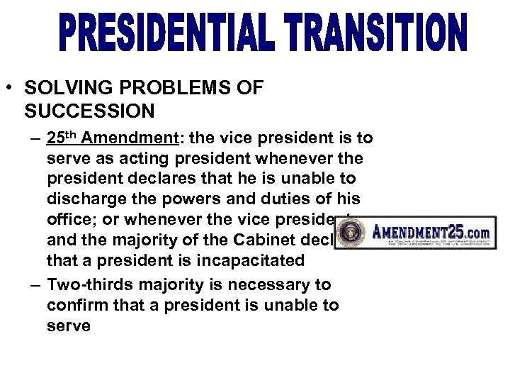  • SOLVING PROBLEMS OF SUCCESSION – 25 th Amendment: the vice president is