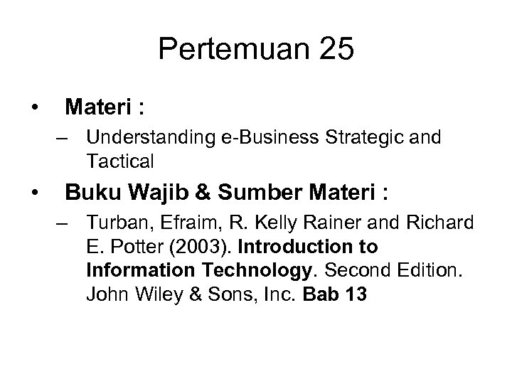 Pertemuan 25 • Materi : – Understanding e-Business Strategic and Tactical • Buku Wajib