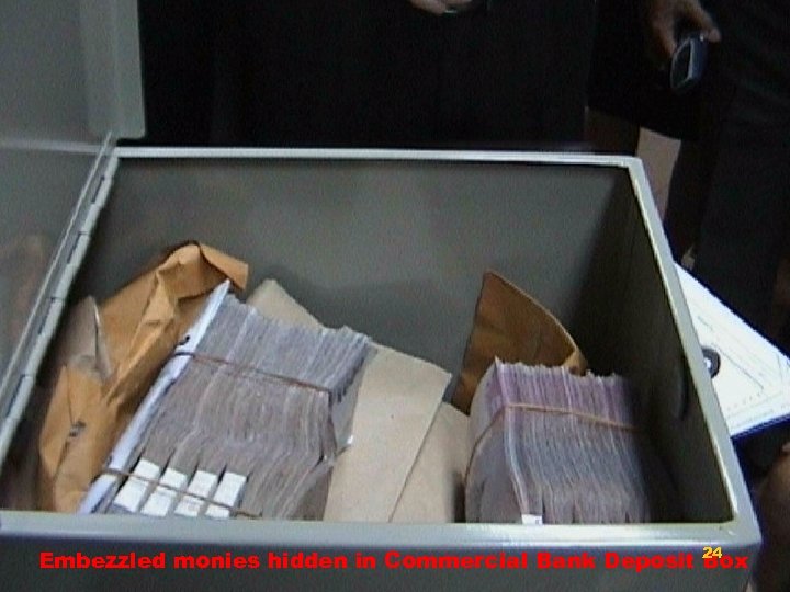 24 Embezzled monies hidden in Commercial Bank Deposit Box 