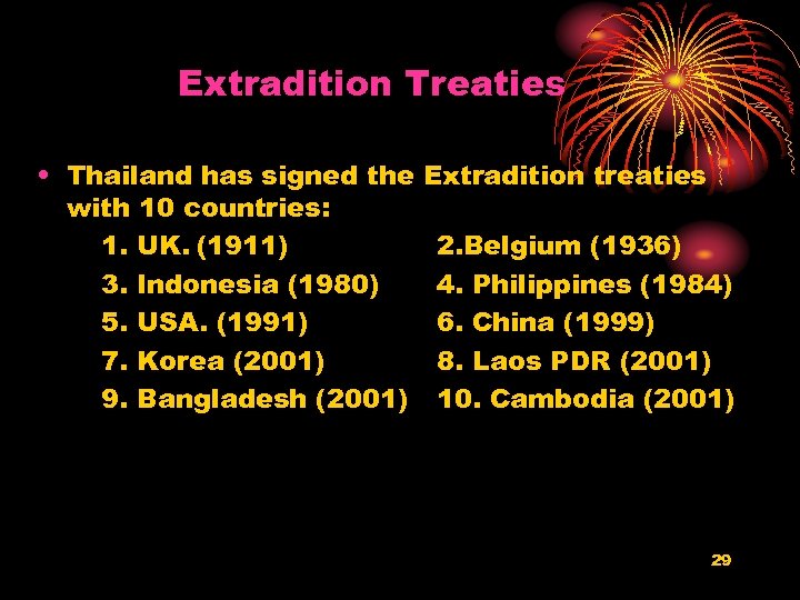 Extradition Treaties • Thailand has signed the with 10 countries: 1. UK. (1911) 3.