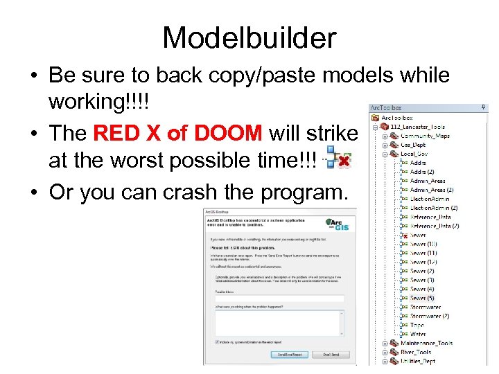 Modelbuilder • Be sure to back copy/paste models while working!!!! • The RED X