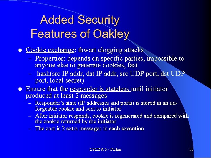 Added Security Features of Oakley Cookie exchange: thwart clogging attacks – Properties: depends on
