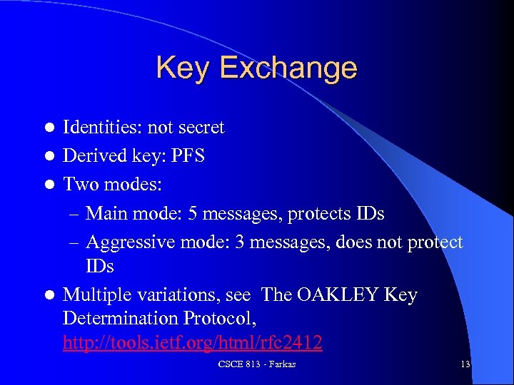 Key Exchange Identities: not secret l Derived key: PFS l Two modes: – Main