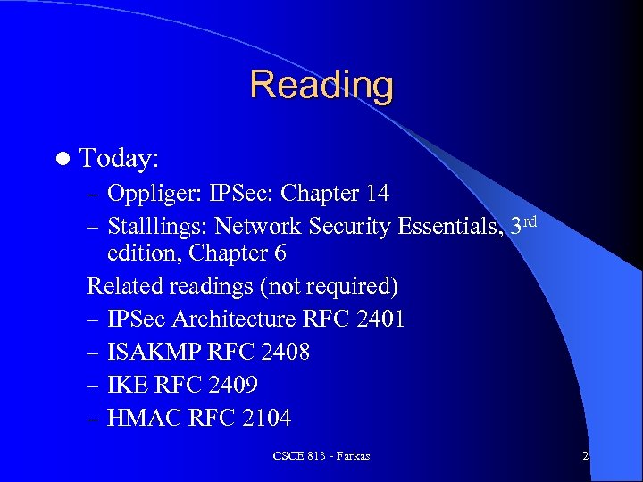 Reading l Today: – Oppliger: IPSec: Chapter 14 – Stalllings: Network Security Essentials, 3