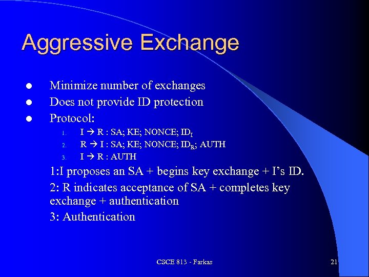 Aggressive Exchange l l l Minimize number of exchanges Does not provide ID protection